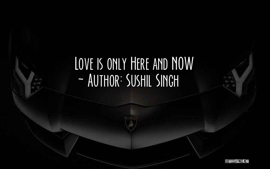 Here And Now Quotes By Sushil Singh