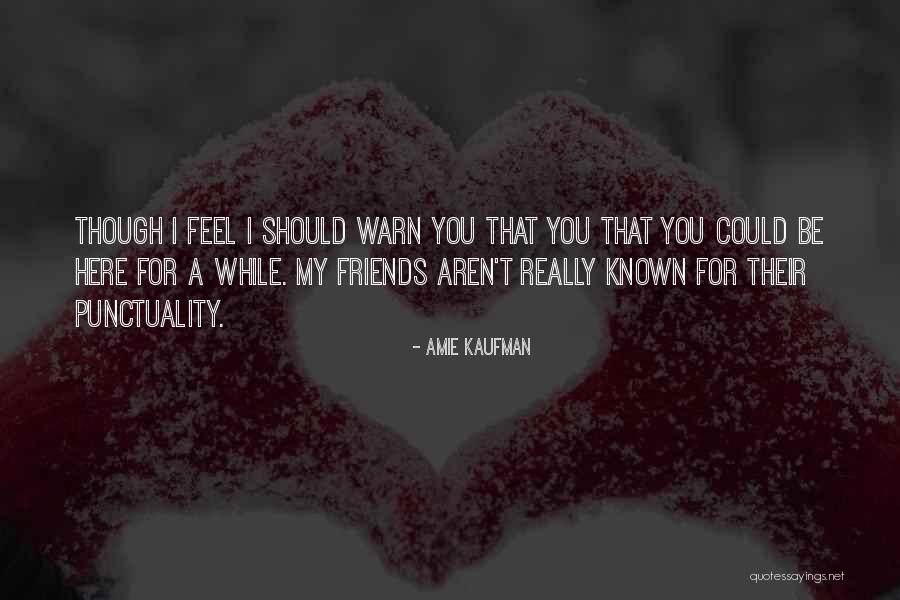 Here For Friends Quotes By Amie Kaufman Here For Friends Quotes By Amie Kaufman