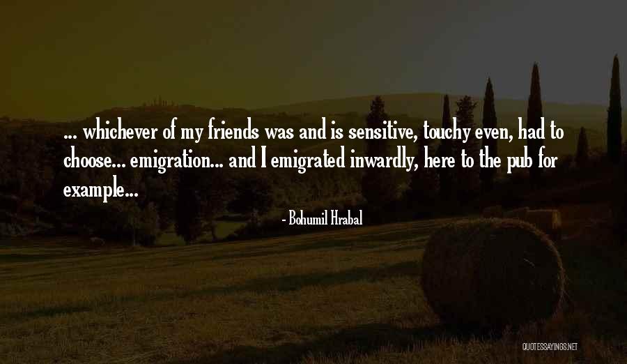 Here For Friends Quotes By Bohumil Hrabal Here For Friends Quotes By Bohumil Hrabal