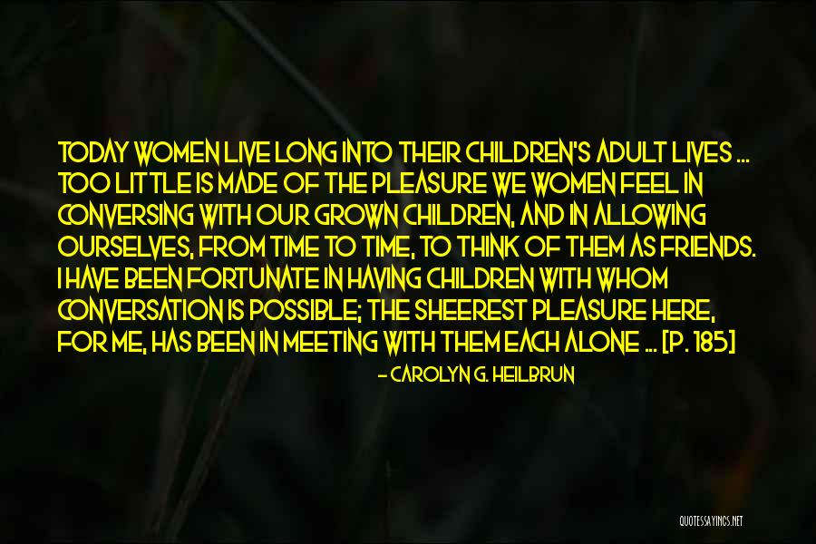 Here For Friends Quotes By Carolyn G. Heilbrun Here For Friends Quotes By Carolyn G. Heilbrun