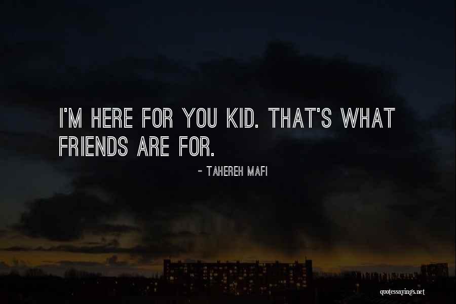 Here For Friends Quotes By Tahereh Mafi Here For Friends Quotes By Tahereh Mafi