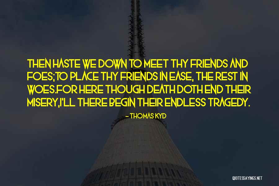 Here For Friends Quotes By Thomas Kyd Here For Friends Quotes By Thomas Kyd