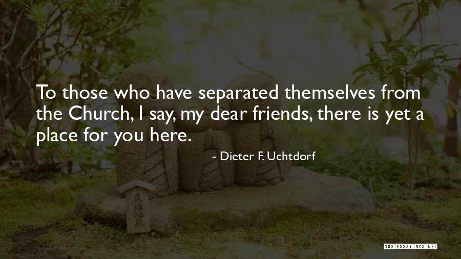 Here For My Friends Quotes By Dieter F. Uchtdorf Here For My Friends Quotes By Dieter F. Uchtdorf