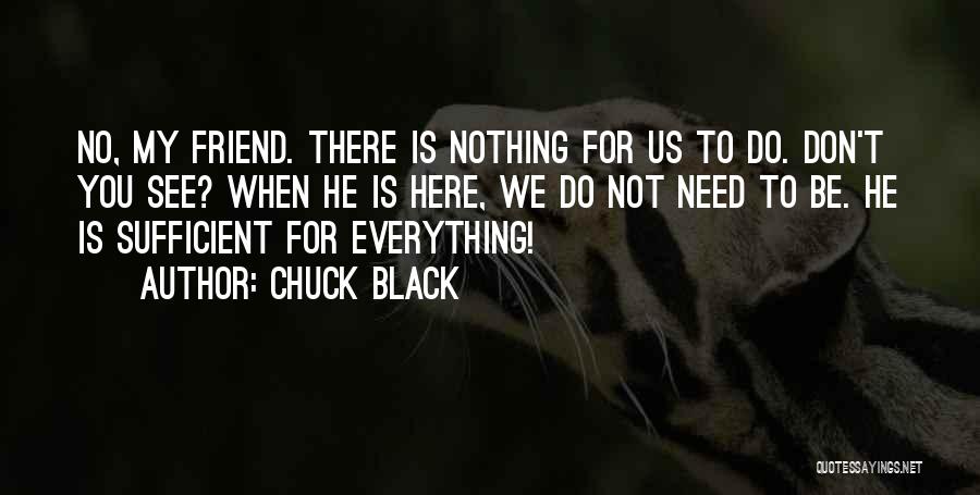 Here For You Friend Quotes By Chuck Black