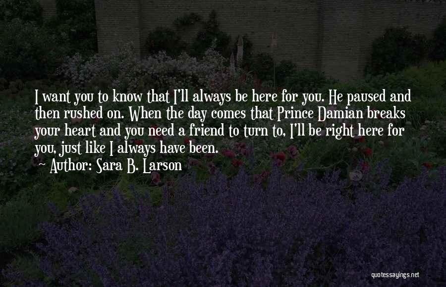 Here For You Friend Quotes By Sara B. Larson