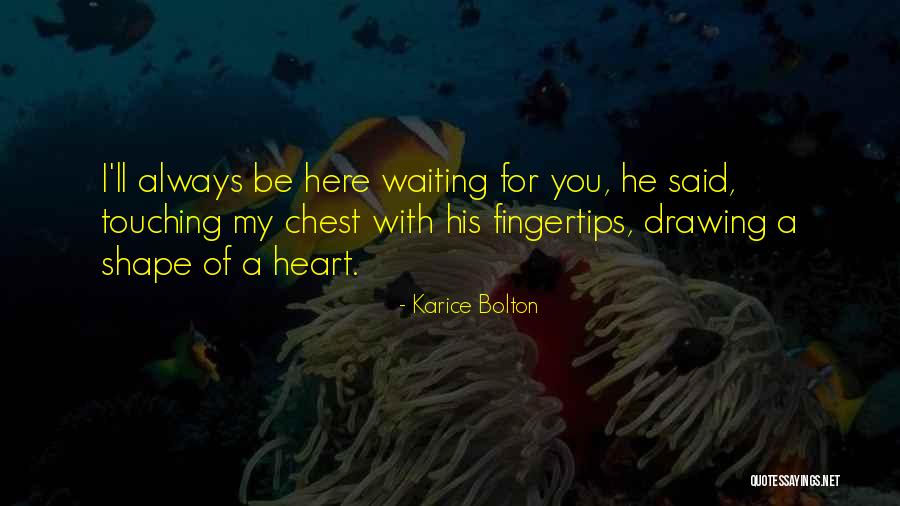 Here For You Love Quotes By Karice Bolton Here For You Love Quotes By Karice Bolton
