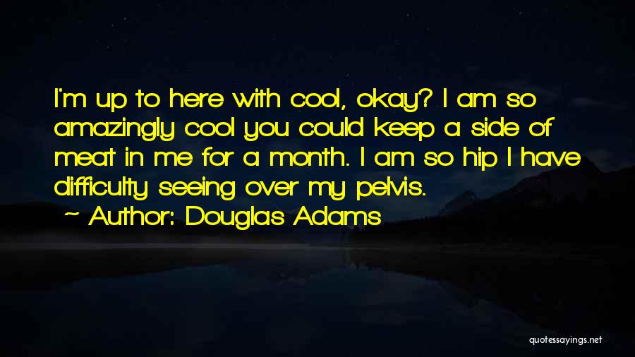 Here I Am For You Quotes By Douglas Adams