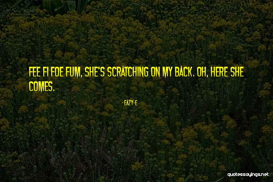 Here She Comes Quotes By Eazy-E Here She Comes Quotes By Eazy-E