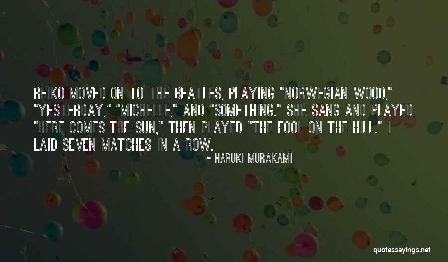 Here She Comes Quotes By Haruki Murakami Here She Comes Quotes By Haruki Murakami