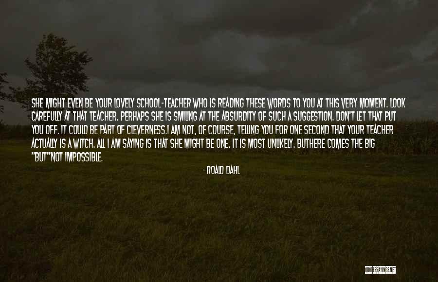 Here She Comes Quotes By Roald Dahl Here She Comes Quotes By Roald Dahl