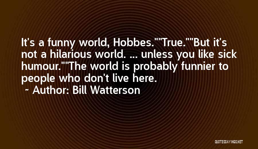 Here To You Quotes By Bill Watterson