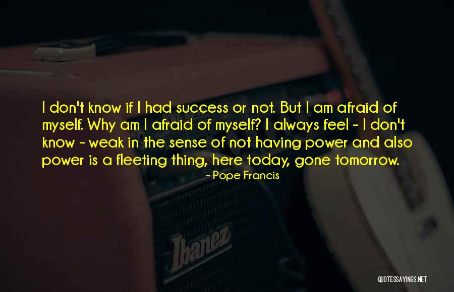 Here Today Gone Tomorrow Quotes By Pope Francis Here Today Gone Tomorrow Quotes By Pope Francis