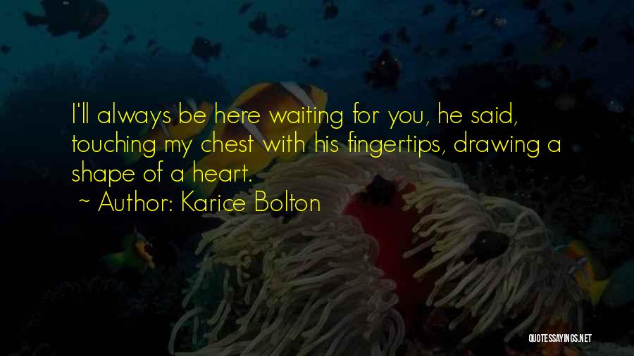 Here Waiting For You Quotes By Karice Bolton