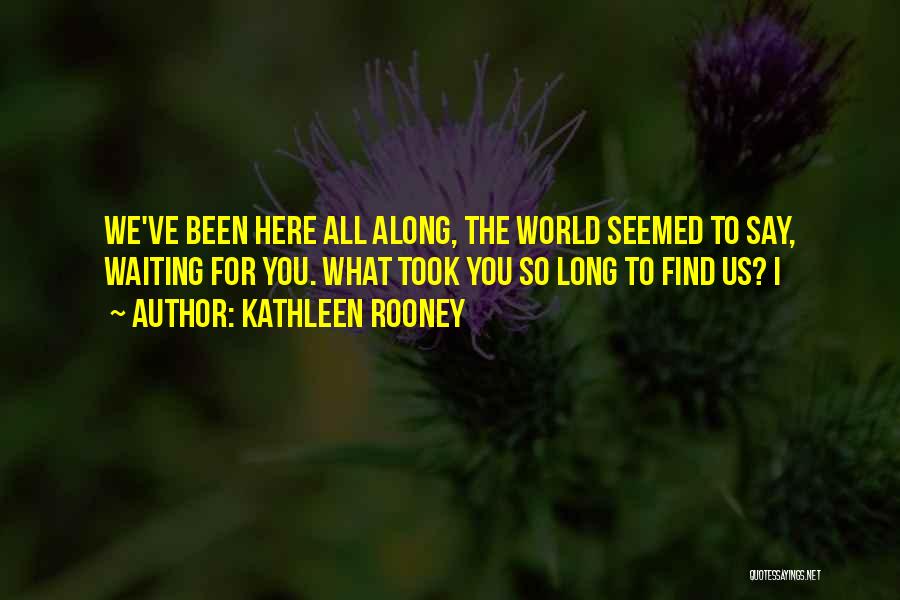 Here Waiting For You Quotes By Kathleen Rooney