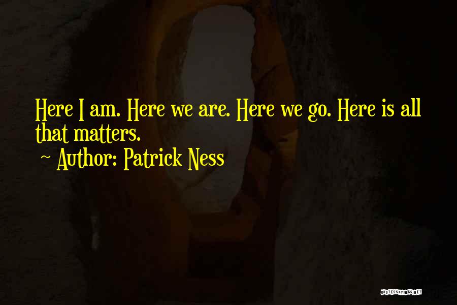 Here We Are Quotes By Patrick Ness