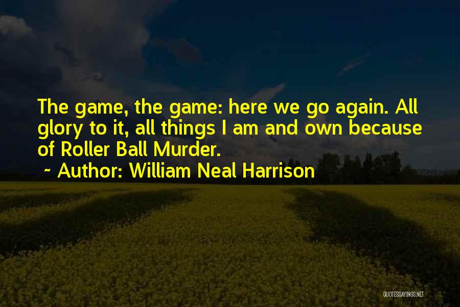 Here We Go Again Quotes By William Neal Harrison