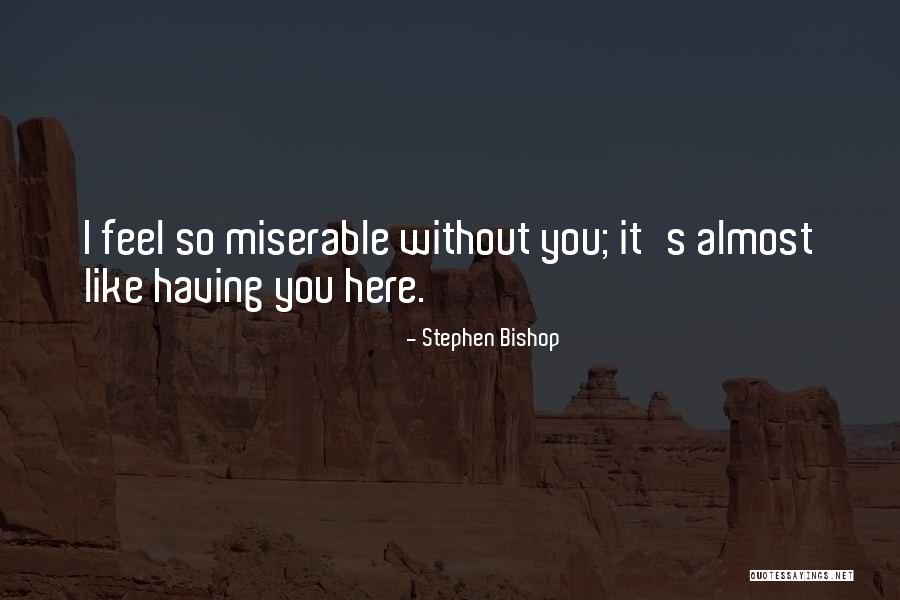 Here Without You Quotes By Stephen Bishop