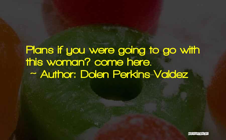 Here You Go Quotes By Dolen Perkins-Valdez