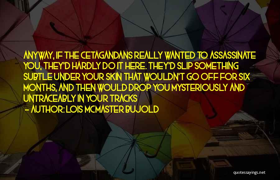 Here You Go Quotes By Lois McMaster Bujold