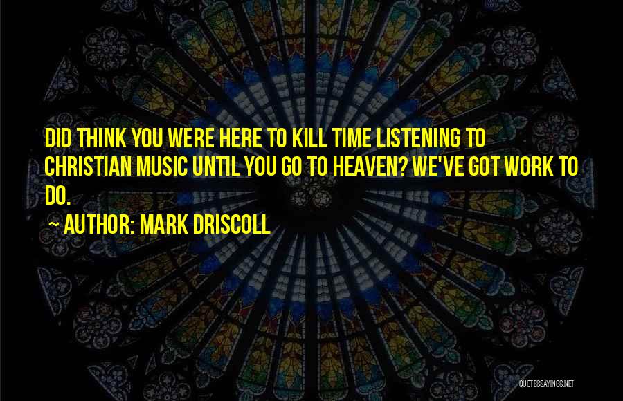 Here You Go Quotes By Mark Driscoll