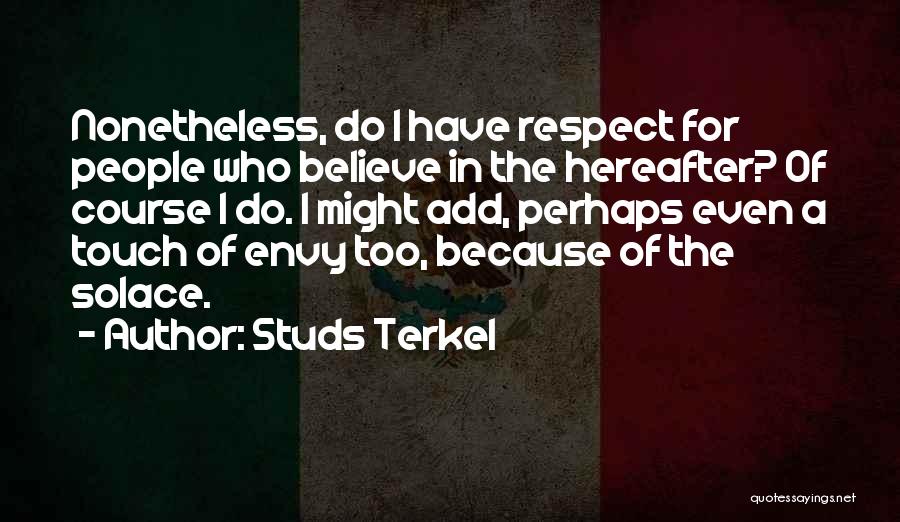 Hereafter Quotes By Studs Terkel