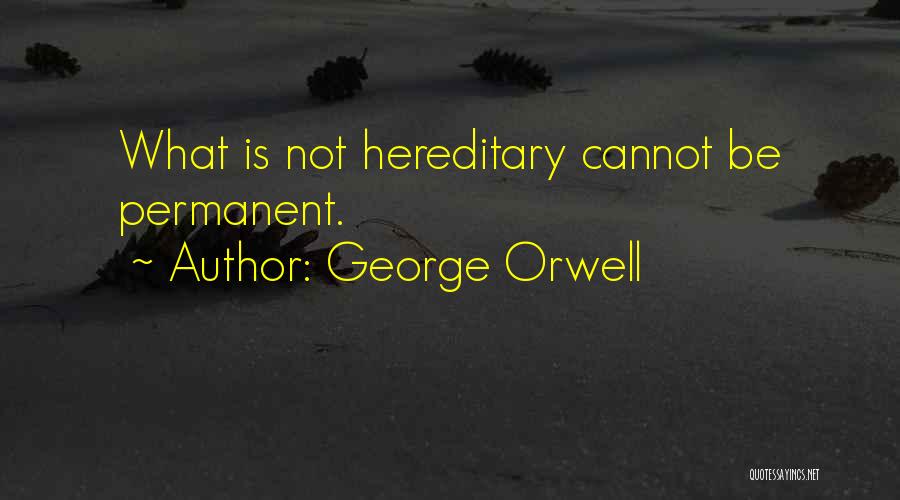 Hereditary Quotes By George Orwell