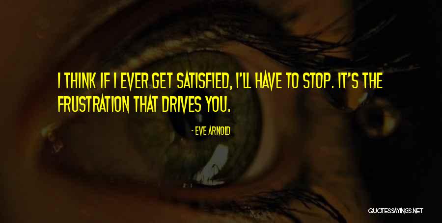 Hereish Quotes By Eve Arnold Hereish Quotes By Eve Arnold
