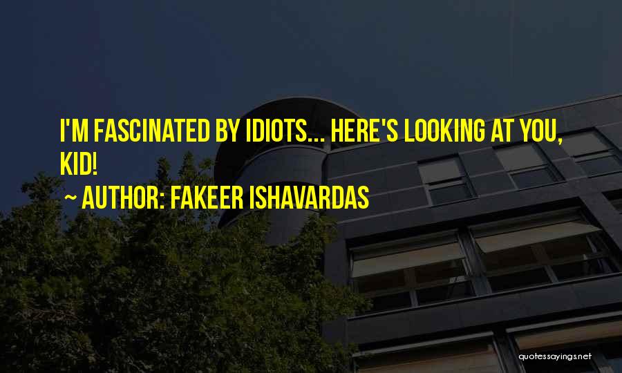 Here's Looking At You Quotes By Fakeer Ishavardas