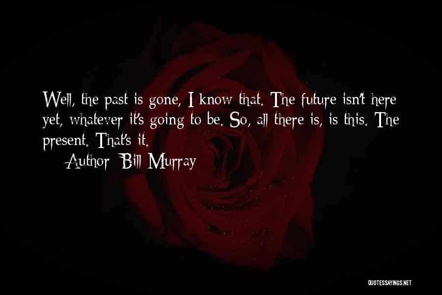 Here's To The Future Quotes By Bill Murray