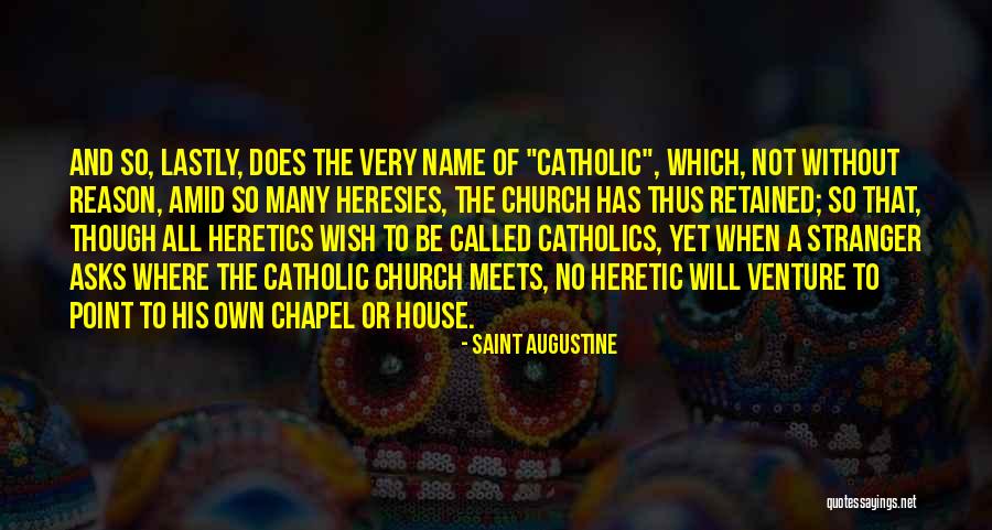 Heresies In The Catholic Church Quotes By Saint Augustine Heresies In The Catholic Church Quotes By Saint Augustine