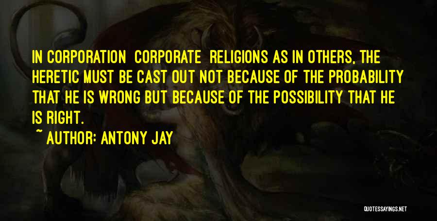 Heretic Quotes By Antony Jay