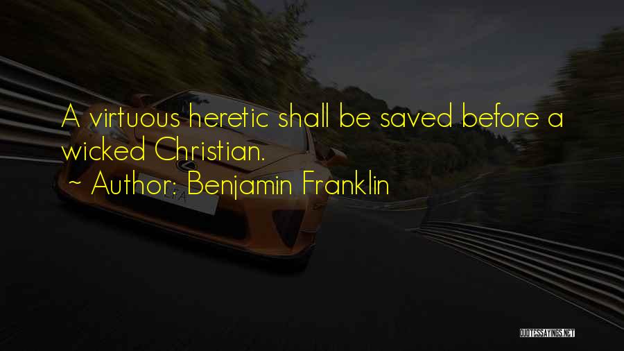 Heretic Quotes By Benjamin Franklin
