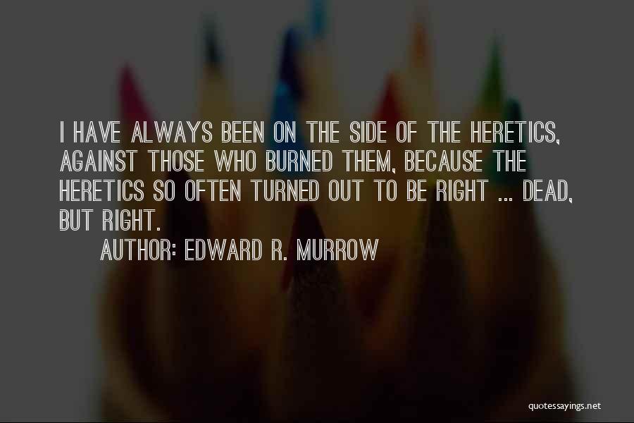 Heretic Quotes By Edward R. Murrow