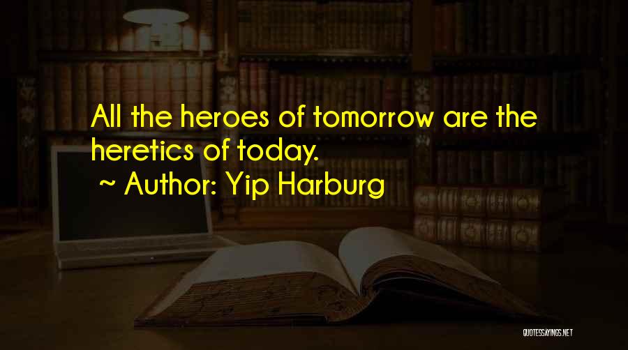 Heretics And Heroes Quotes By Yip Harburg