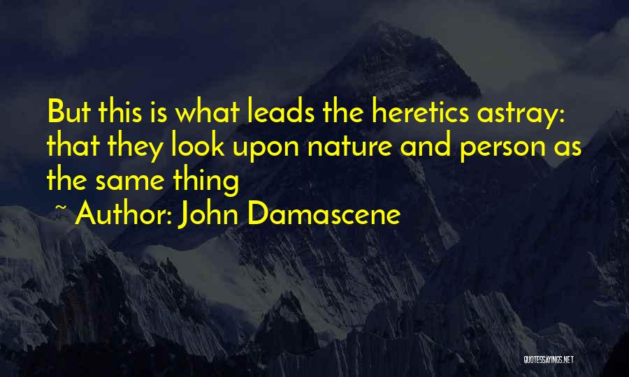 Heretics Quotes By John Damascene