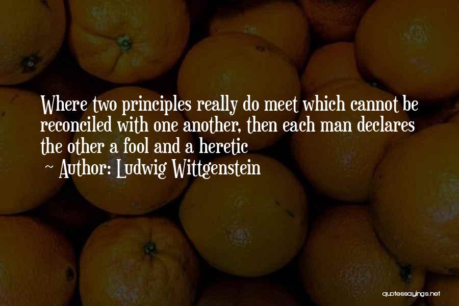 Heretics Quotes By Ludwig Wittgenstein