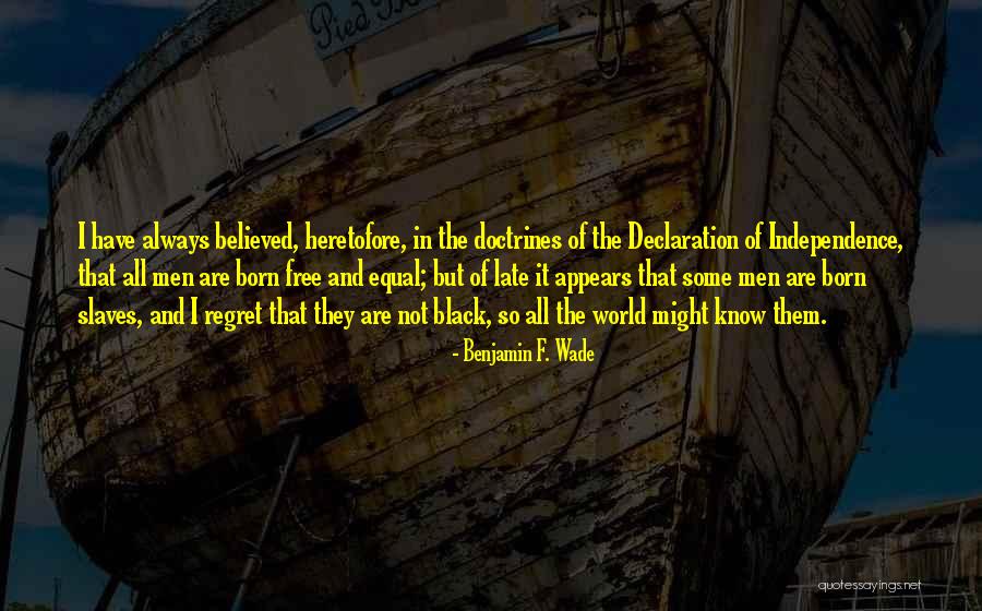 Heretofore Quotes By Benjamin F. Wade Heretofore Quotes By Benjamin F. Wade