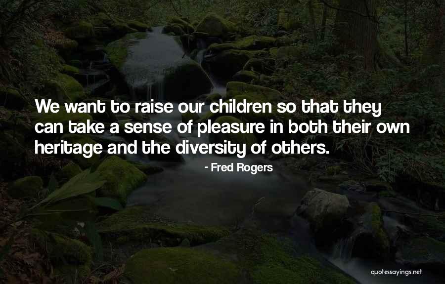 Heritage And Children Quotes By Fred Rogers Heritage And Children Quotes By Fred Rogers