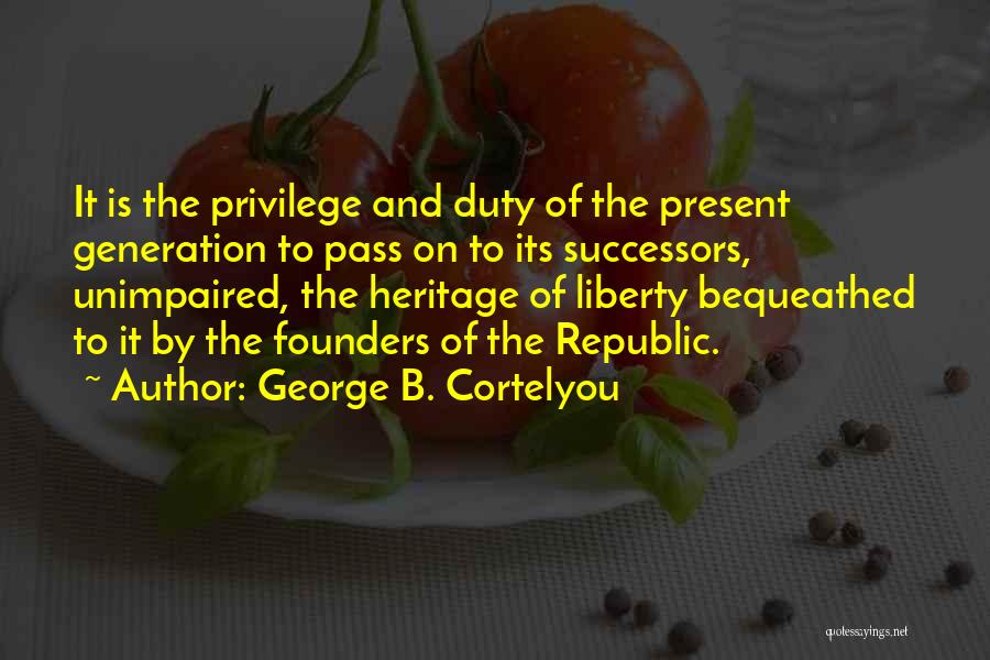 Heritage Quotes By George B. Cortelyou