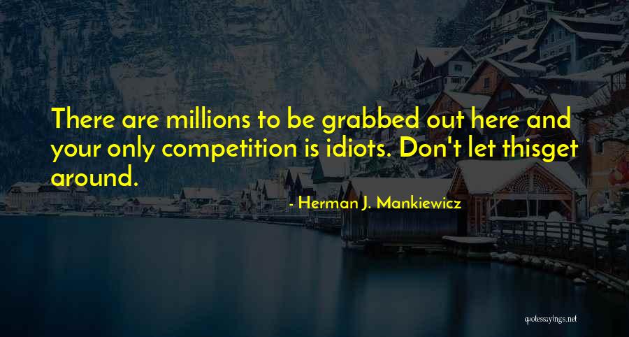 Herman Mankiewicz Quotes By Herman J. Mankiewicz Herman Mankiewicz Quotes By Herman J. Mankiewicz