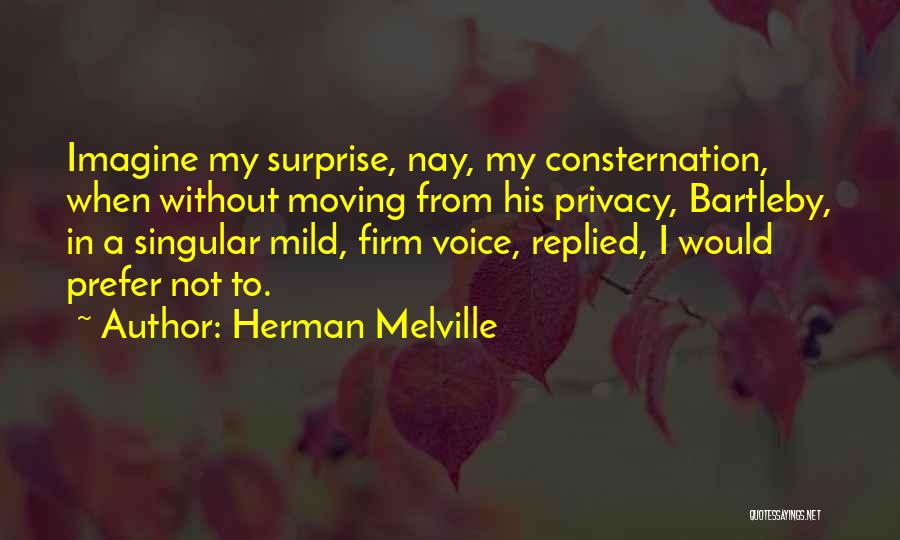 Herman Melville Bartleby Quotes By Herman Melville