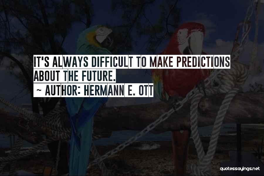 Hermann E. Ott Quotes 1633845