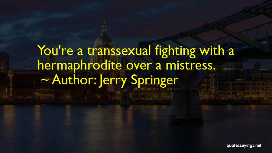 Hermaphrodite Quotes By Jerry Springer