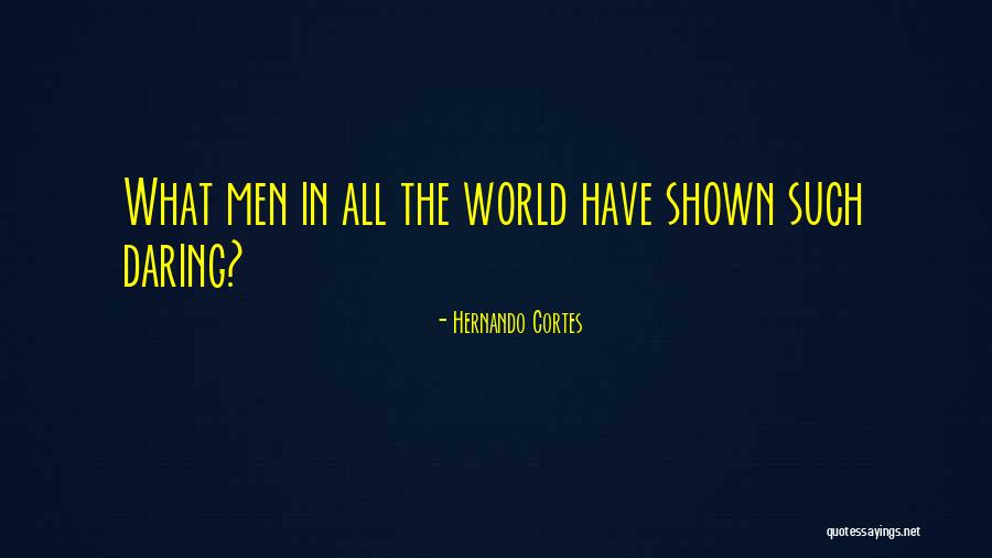 Hernando Cortes Quotes 571620 Hernando Cortes Quotes 571620