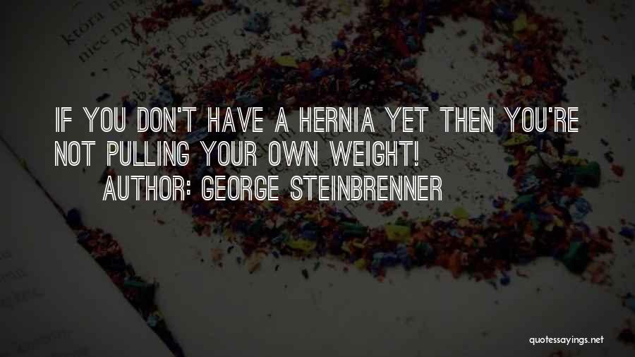 Hernia Quotes By George Steinbrenner