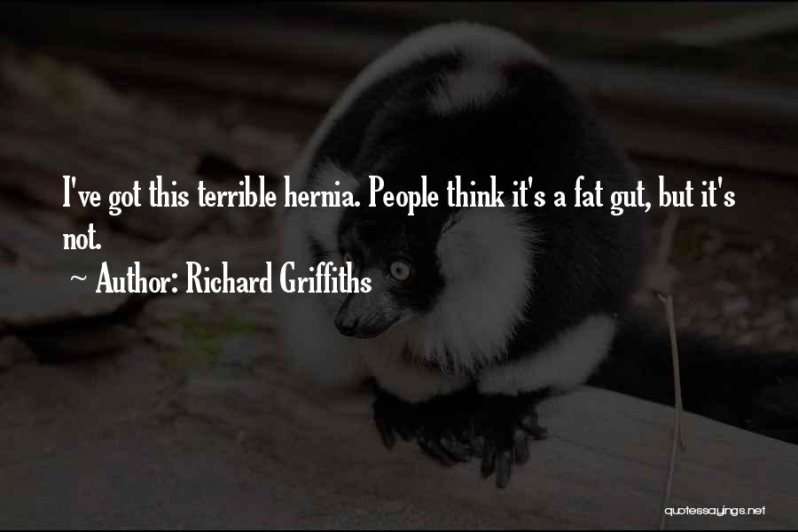 Hernia Quotes By Richard Griffiths