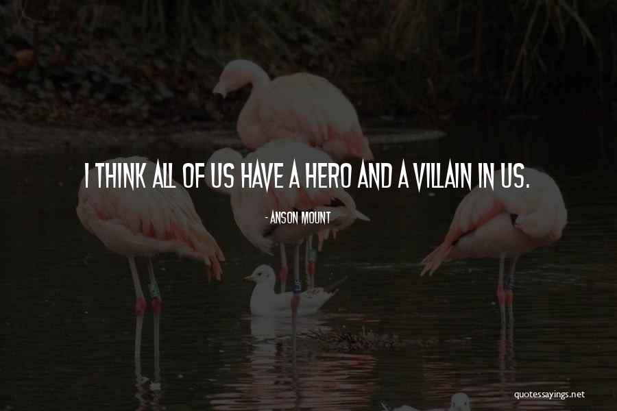 Hero And Villain Quotes By Anson Mount