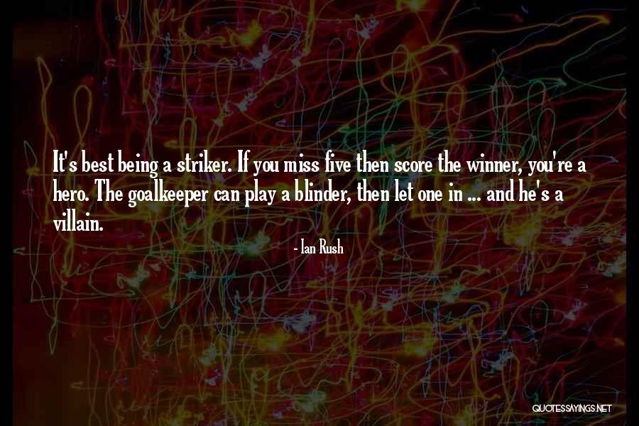 Hero And Villain Quotes By Ian Rush Hero And Villain Quotes By Ian Rush