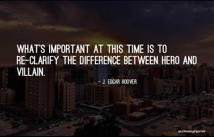 Hero And Villain Quotes By J. Edgar Hoover Hero And Villain Quotes By J. Edgar Hoover