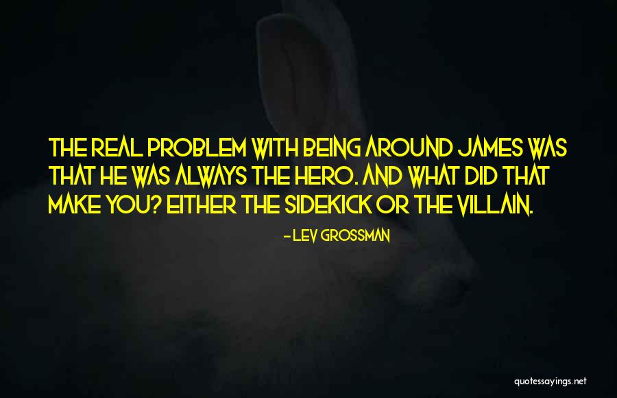 Hero And Villain Quotes By Lev Grossman Hero And Villain Quotes By Lev Grossman
